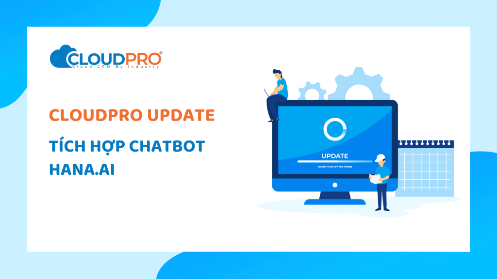 CloudPro CRM cập nhật tính năng bổ sung về Hana Chatbot