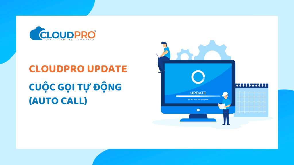 CloudPro CRM cập nhật tính năng cuộc gọi tự động (Auto Call)
