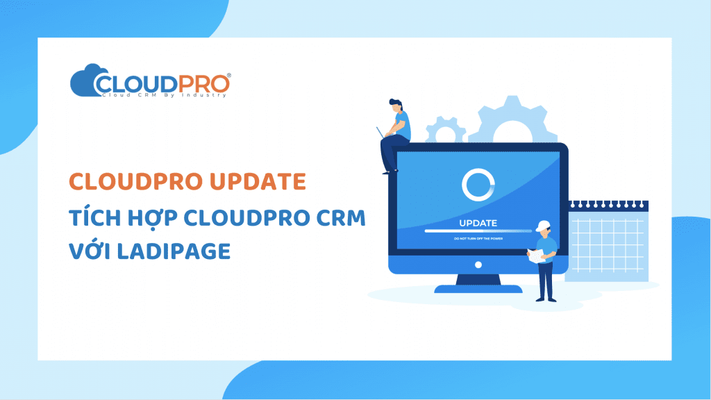 CloudPro CRM cập nhật tính năng tích hợp với LadiPage