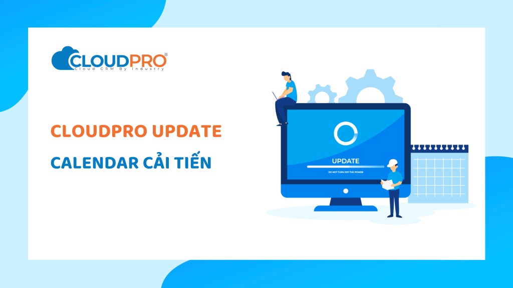 Làm chủ thời gian với tính năng Calendar được cải tiến trên phần mềm CloudPro CRM