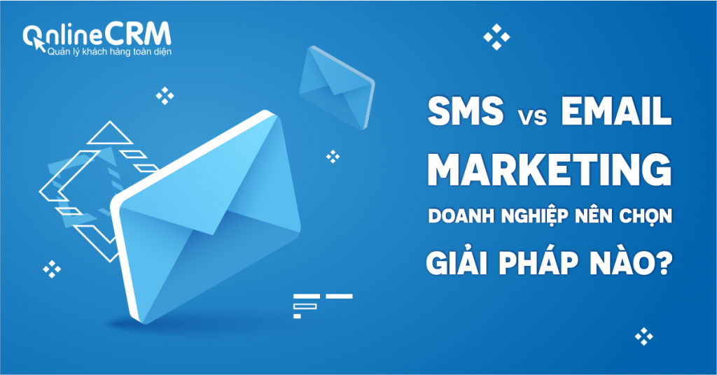 SMS Marketing và Email Marketing - Doanh nghiệp nên lựa chọn giải pháp nào?